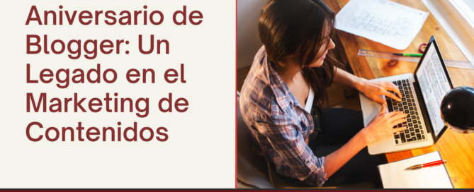 Aniversario de Blogger: Un Legado en el Marketing de Contenidos