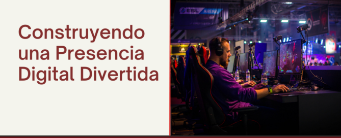 Construyendo una Presencia Digital Divertida