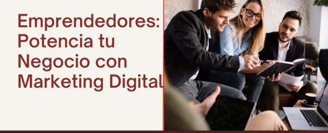 Emprendedores: Potencia tu Negocio con Marketing Digital