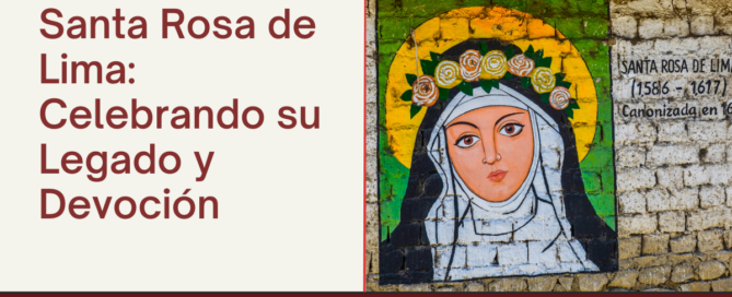 Santa Rosa de Lima: Celebrando su Legado y Devoción