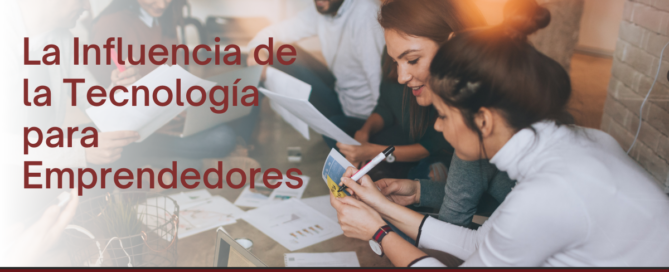 La Influencia de la Tecnología para Emprendedores
