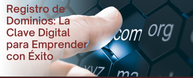 Registro de Dominios La Clave Digital para Emprender con Éxito