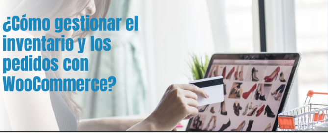 ¿Cómo gestionar el inventario y los pedidos con WooCommerce?